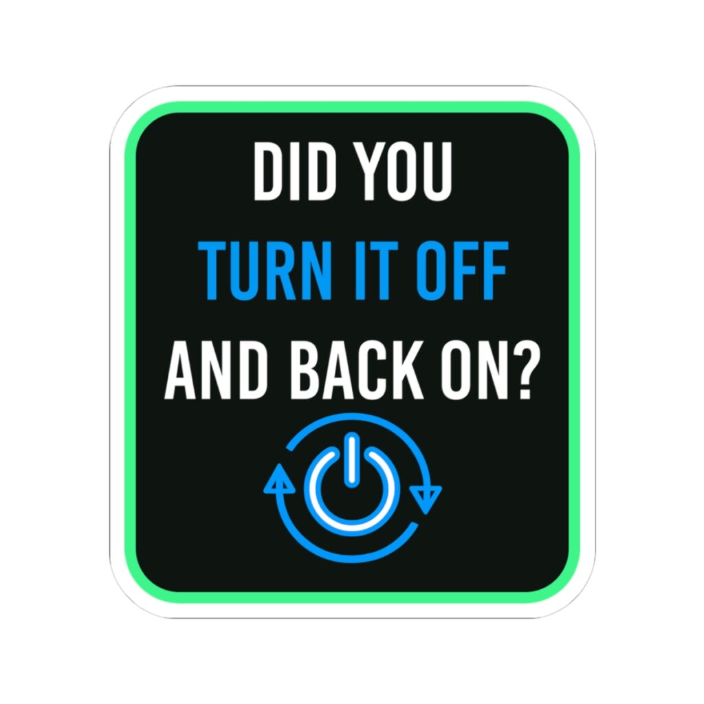 Did You Turn It Off and Back On? sticker, 3 inch, front view