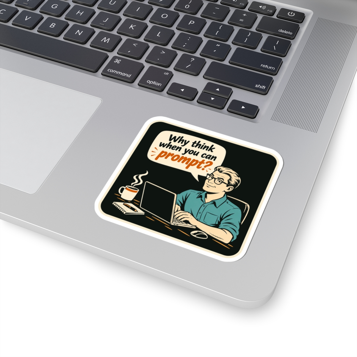 Why Think When You Can Prompt sticker, 3 inch, on a laptop