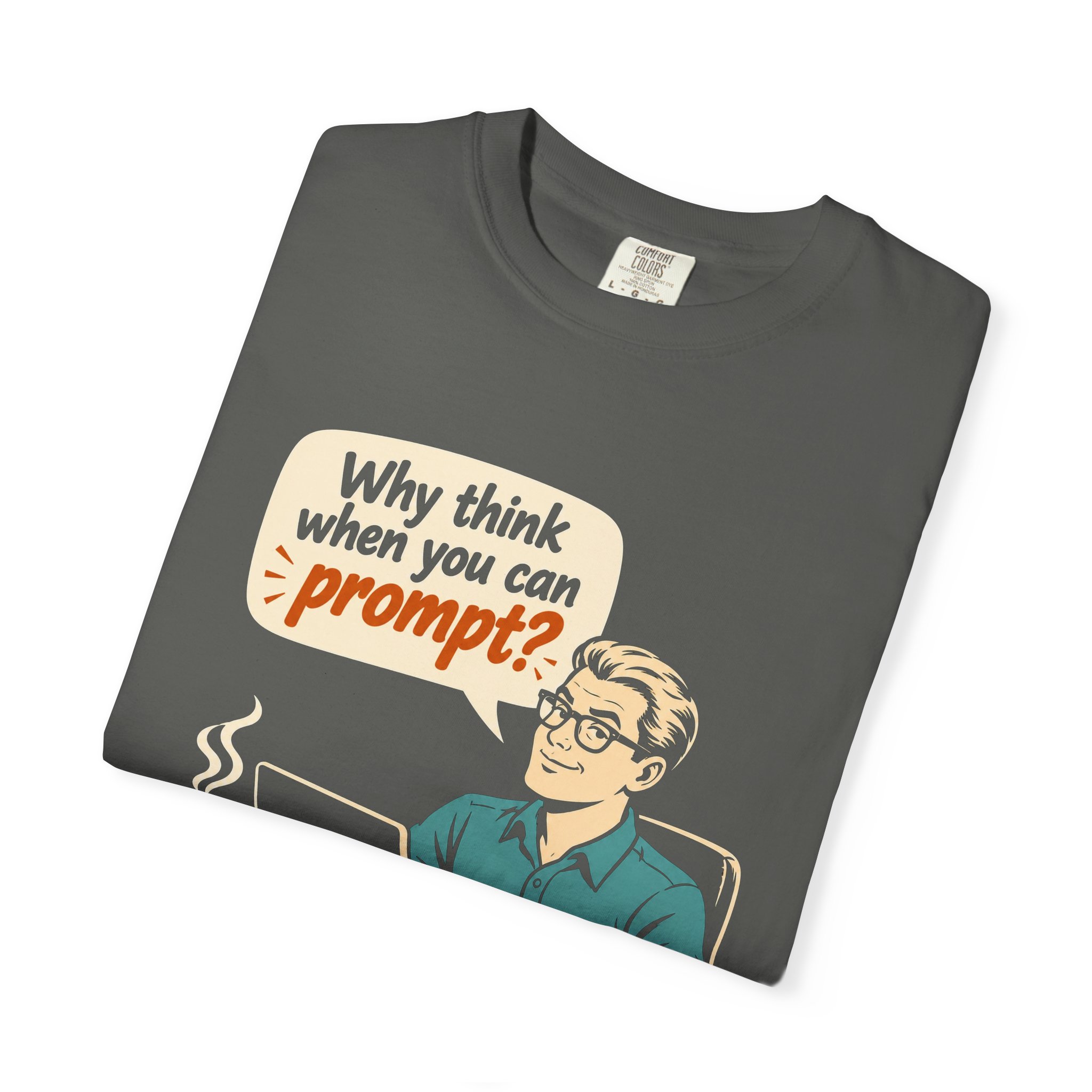 Why Think When You Can Prompt T-shirt in Pepper, folded