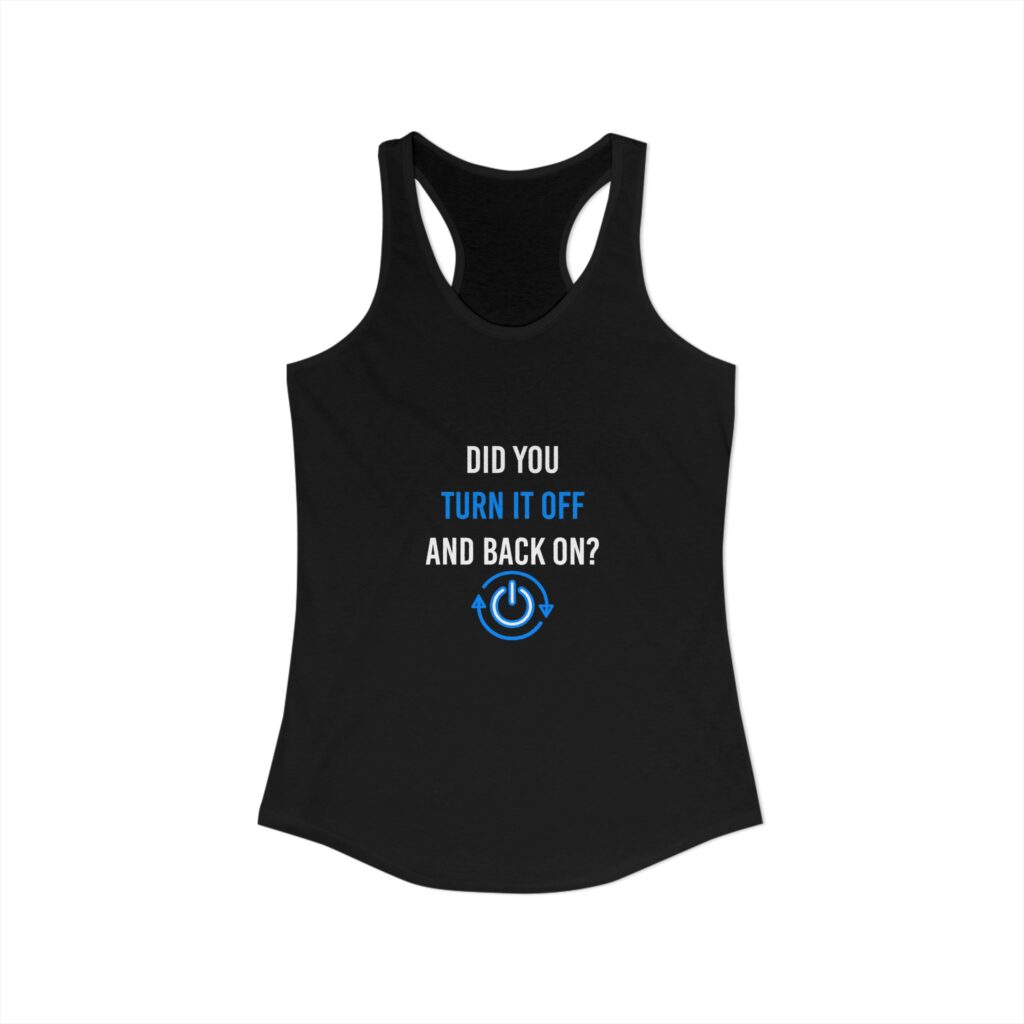 Did You Turn It Off and Back On? women's racerback tank in Solid Black, front view