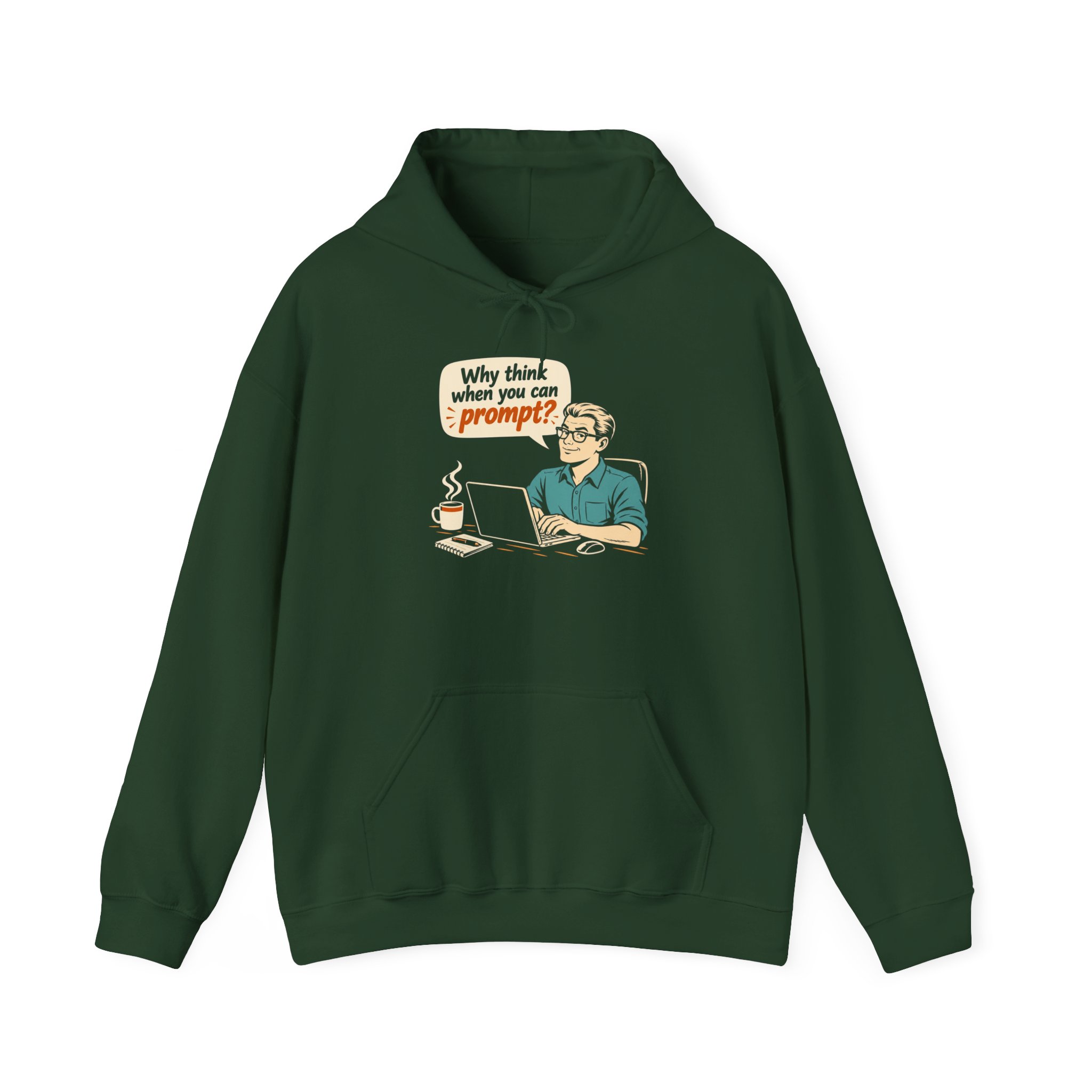 Why Think When You Can Prompt hoodie in Forest Green, front view