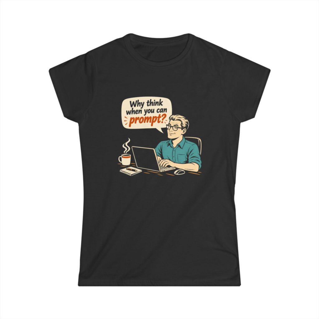 Why Think When You Can Prompt women's T-shirt in Black, front view