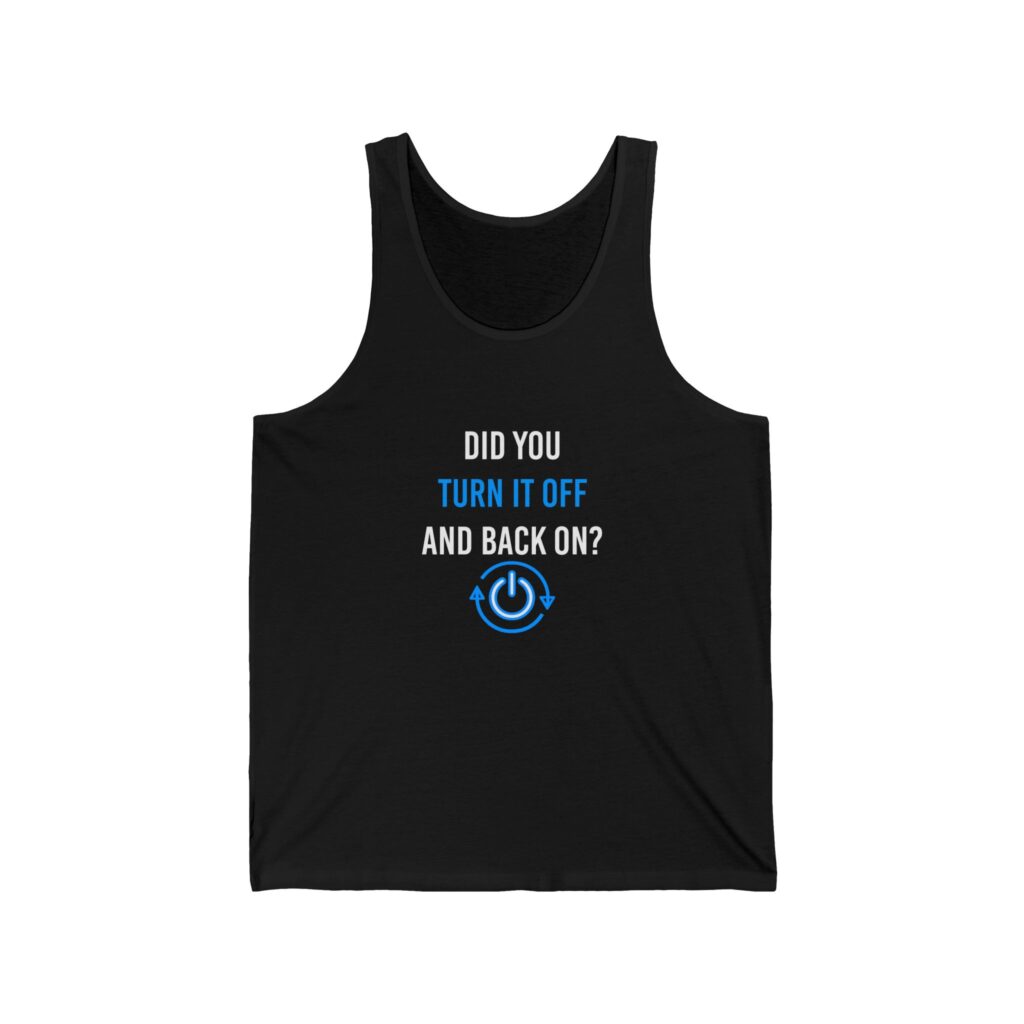 Did You Turn It Off and Back On? unisex tank in Black, front view