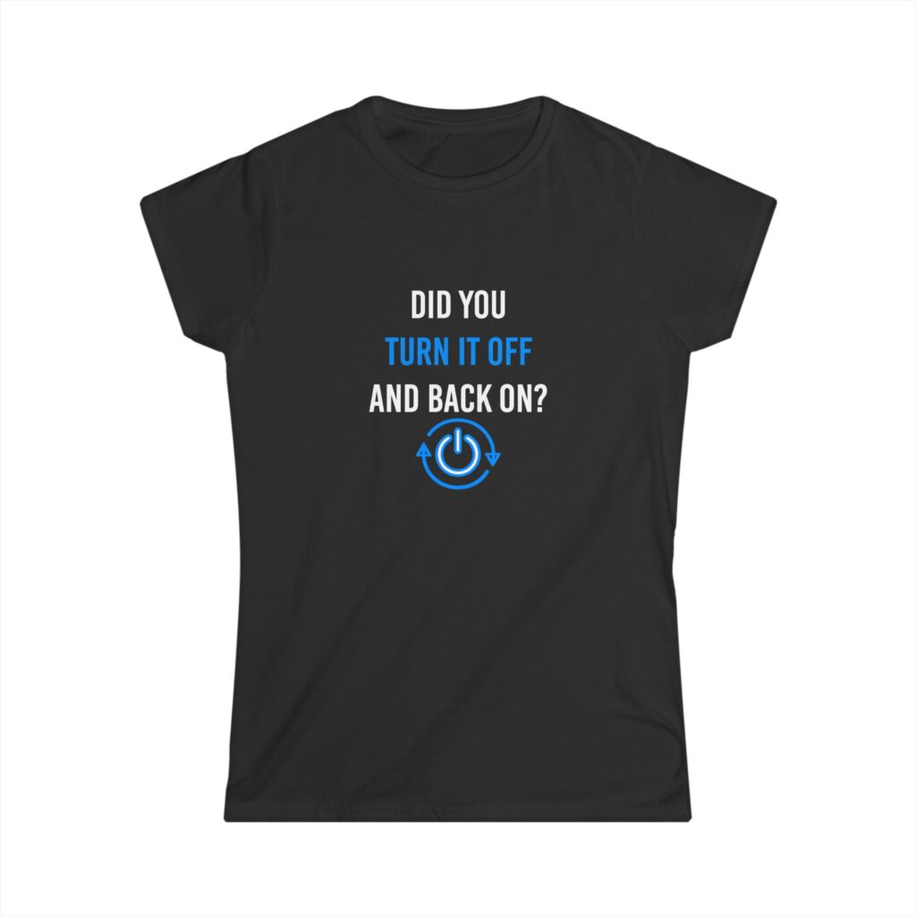Did You Turn It Off and Back On? women's T-shirt in Black, front view