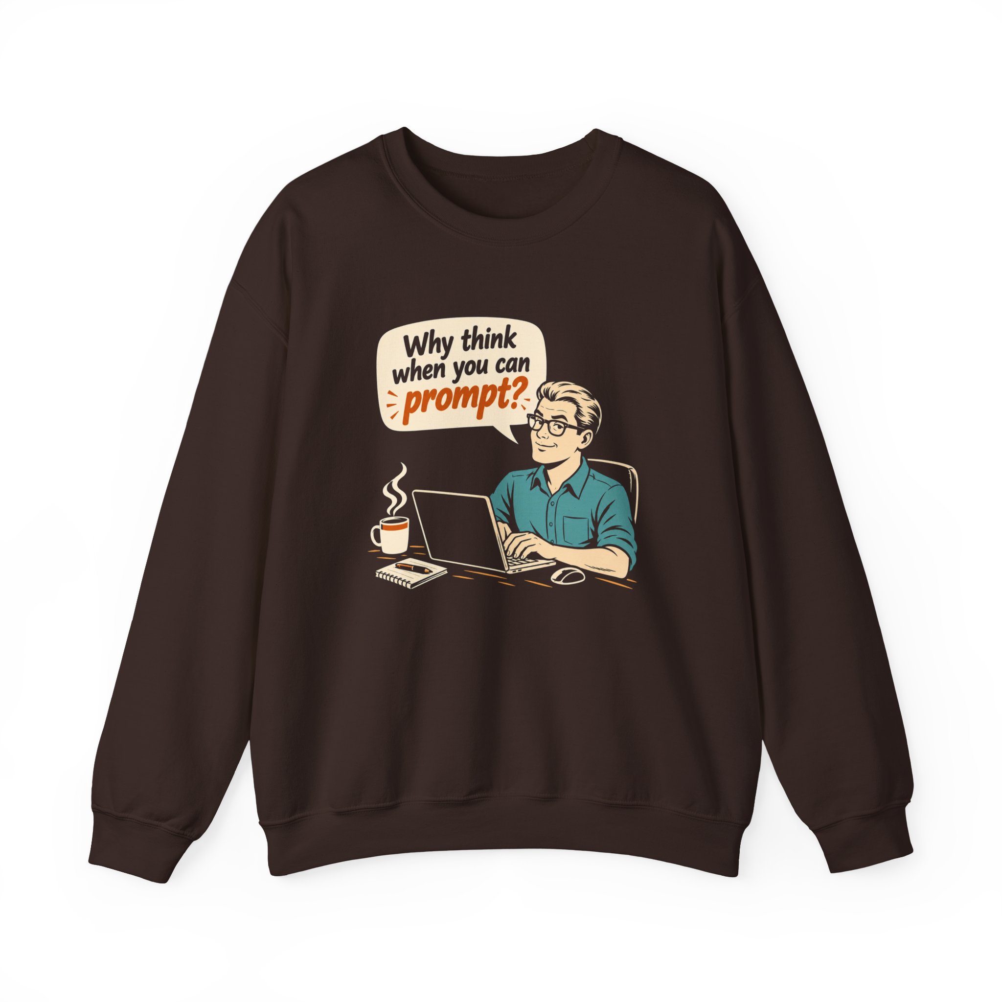 Why Think When You Can Prompt crewneck sweatshirt in Dark Chocolate, front view