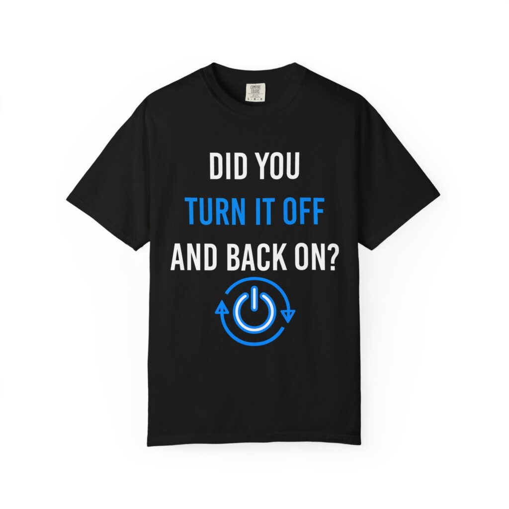 Did You Turn It Off and Back On? T-shirt in Black, front view