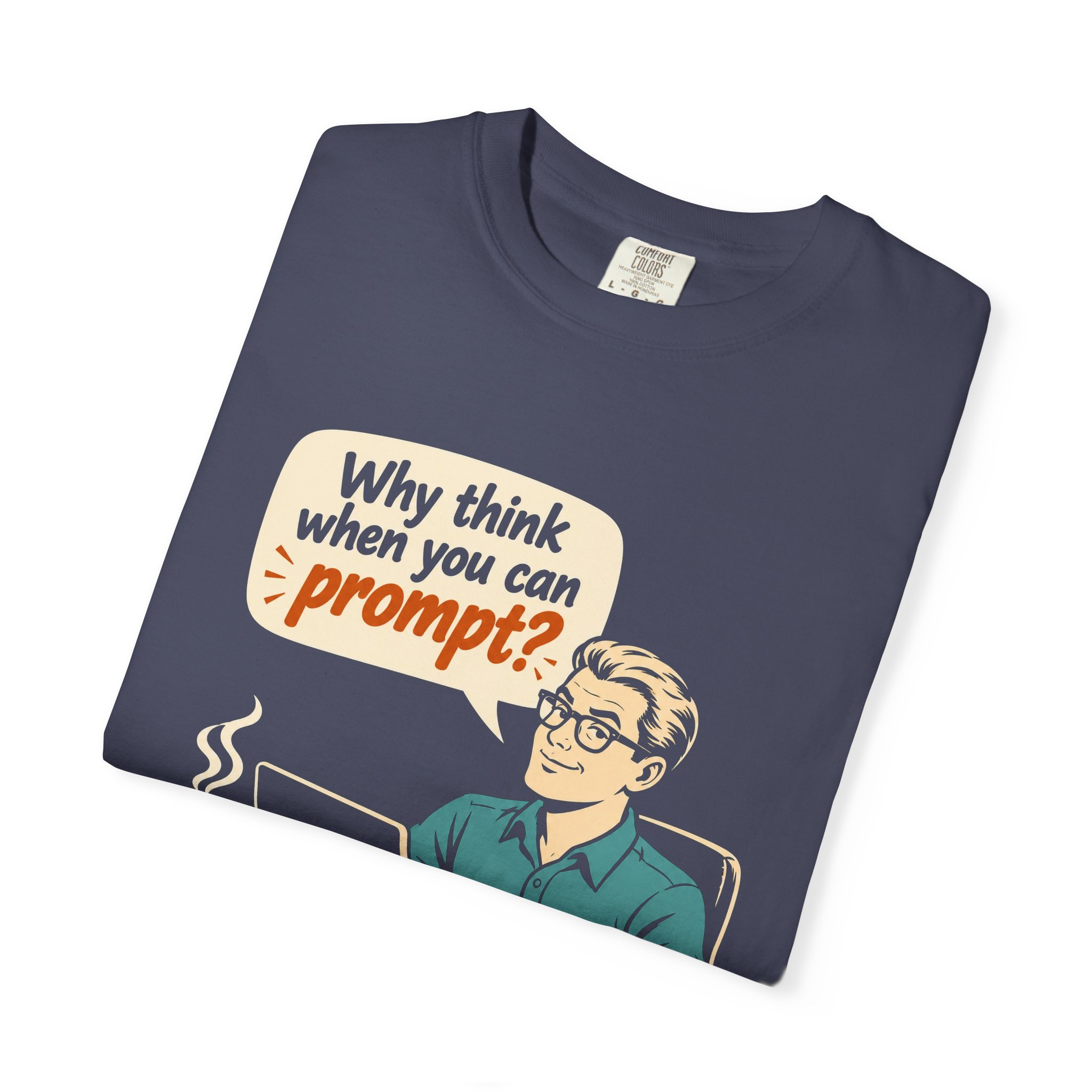 Why Think When You Can Prompt T-shirt in Denim, folded