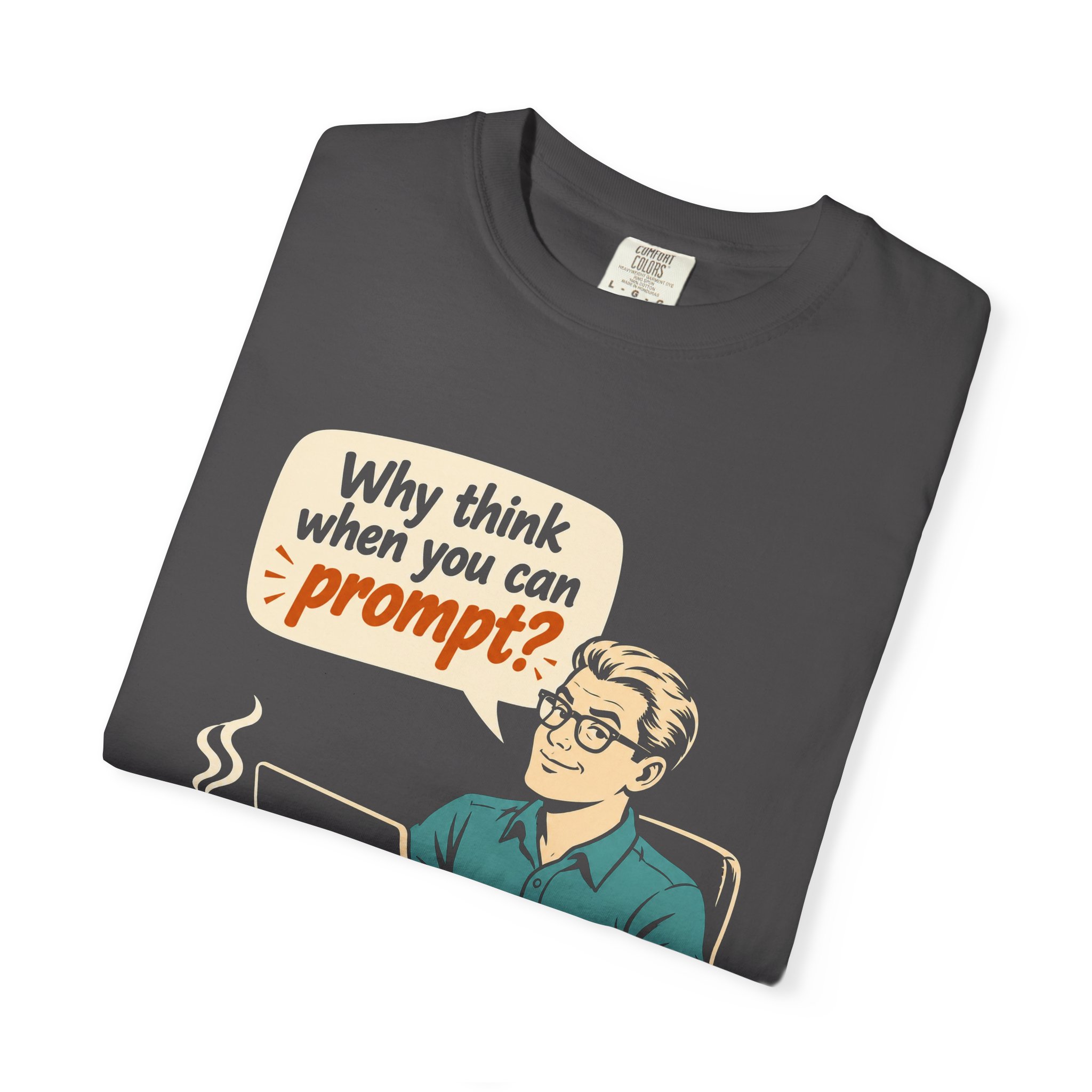 Why Think When You Can Prompt T-shirt in Graphite, folded