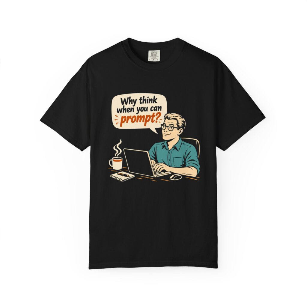 Why Think When You Can Prompt T-shirt in Black, front view
