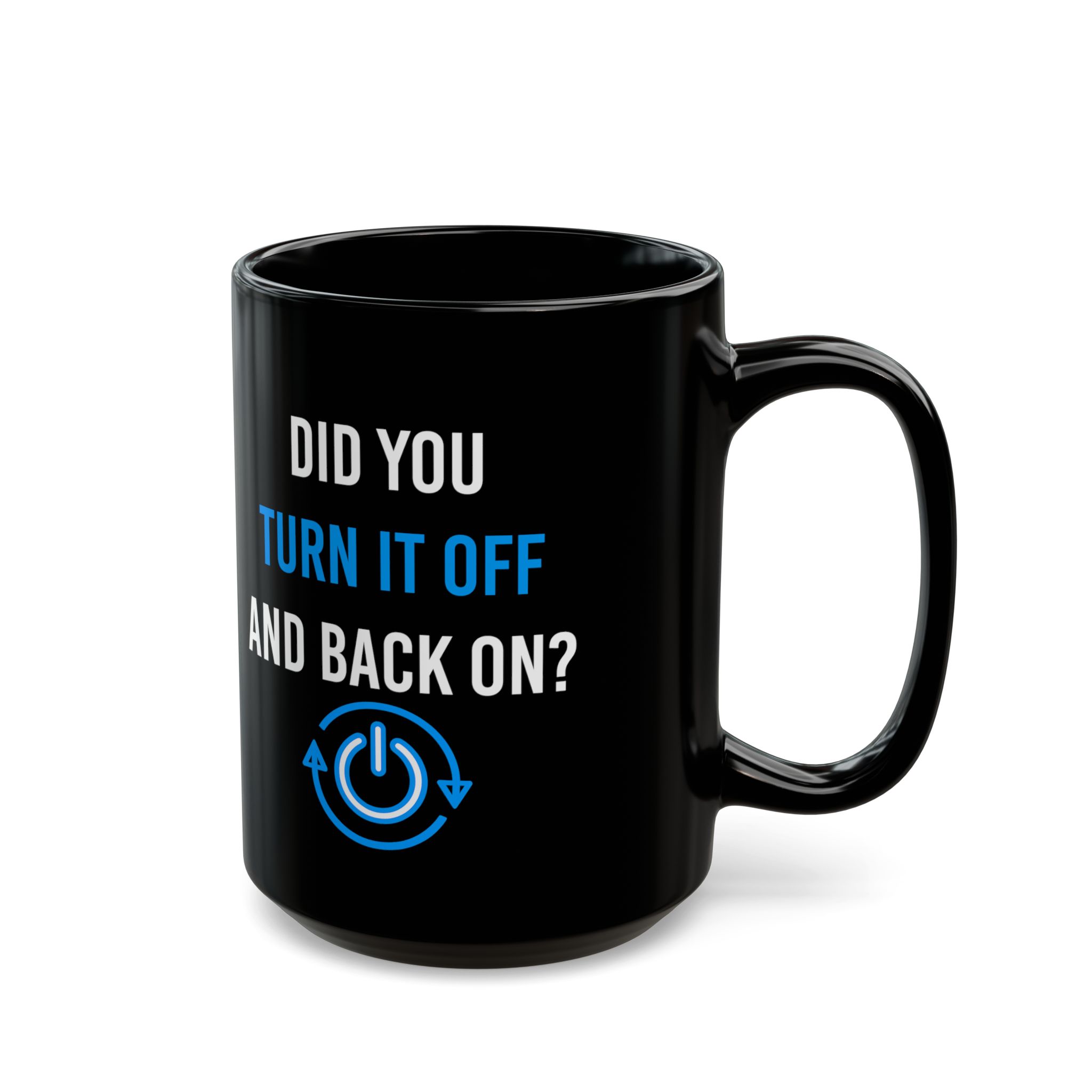 Did You Turn It Off and Back On? black mug, 15 oz, right side