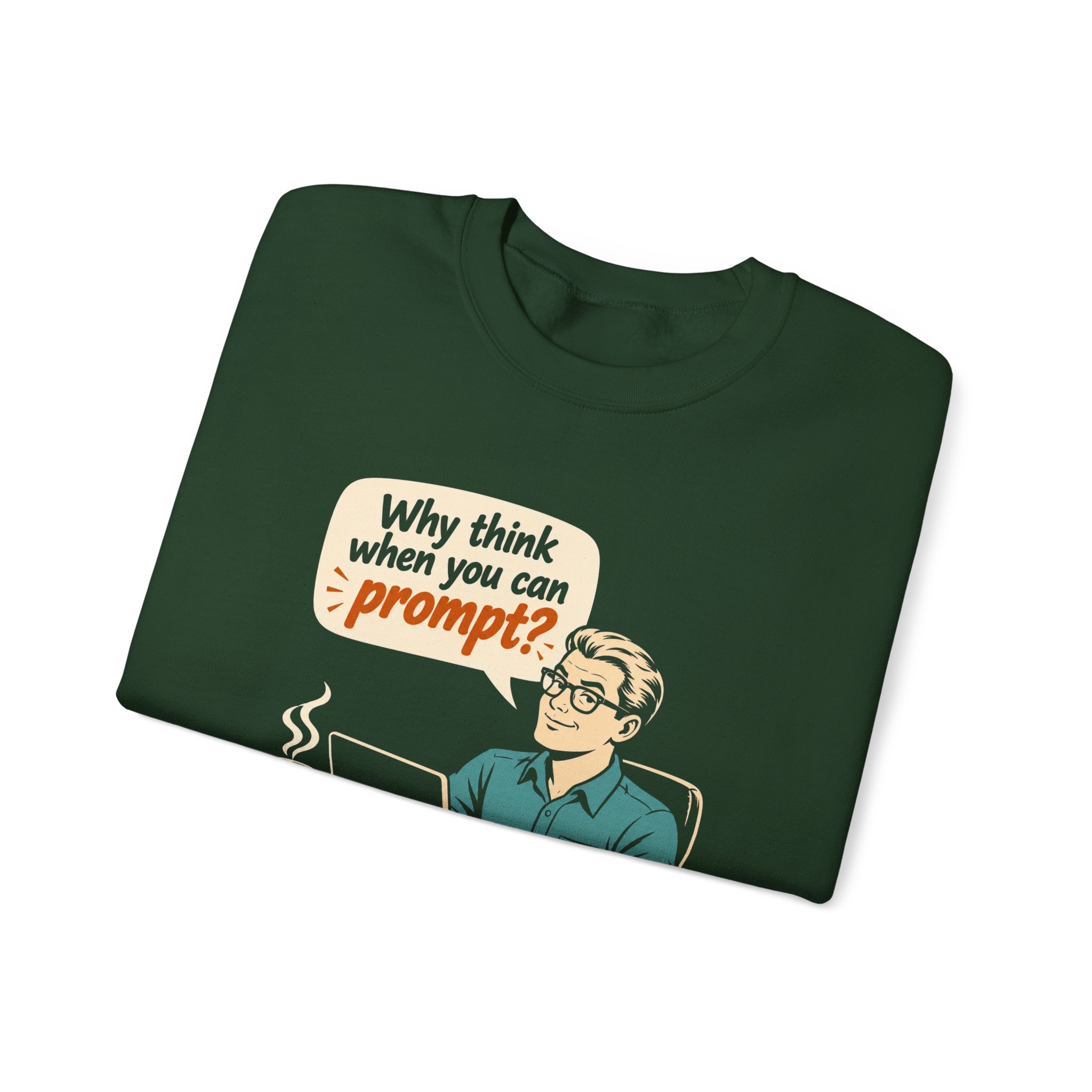 Why Think When You Can Prompt crewneck sweatshirt in Forest Green, folded